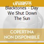 Blacktones - Day We Shut Down The Sun cd