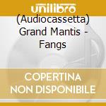 (Audiocassetta) Grand Mantis - Fangs cd