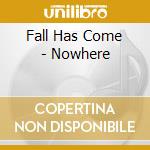 Fall Has Come - Nowhere cd