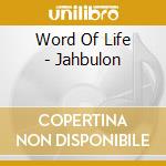 Word Of Life - Jahbulon cd musicale di Word Of Life
