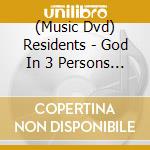 (Music Dvd) Residents - God In 3 Persons [Edizione: Stati Uniti] cd