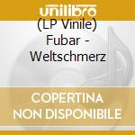 (LP Vinile) Fubar - Weltschmerz vinile