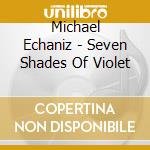 Michael Echaniz - Seven Shades Of Violet cd