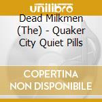 Dead Milkmen (The) - Quaker City Quiet Pills cd