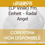 (LP Vinile) Fm Einheit - Radal Angel vinile