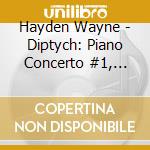 Hayden Wayne - Diptych: Piano Concerto #1, Cello Concerto #1 cd