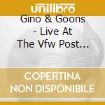 Gino & Goons - Live At The Vfw Post 39 cd musicale