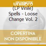 (LP Vinile) Spells - Loose Change Vol. 2 lp vinile