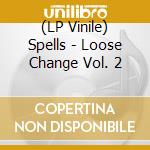 (LP Vinile) Spells - Loose Change Vol. 2 vinile