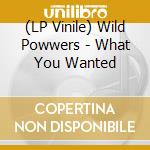 (LP Vinile) Wild Powwers - What You Wanted vinile