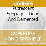 Putrescent Seepage - Dead And Demented cd