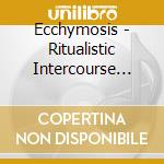Ecchymosis - Ritualistic Intercourse Within Abject Surrealism cd