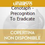 Cenotaph - Precognition To Eradicate cd