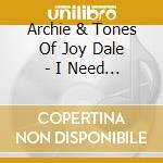 Archie & Tones Of Joy Dale - I Need A Blessing cd musicale di Archie & Tones Of Joy Dale