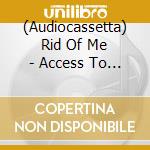 (Audiocassetta) Rid Of Me - Access To The Lonely cd