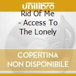 Rid Of Me - Access To The Lonely cd