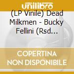 (LP Vinile) Dead Milkmen - Bucky Fellini (Rsd 2024) vinile