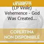 (LP Vinile) Vehemence - God Was Created (Clear Vinyl W/ Blue Center And Red Splatter 2Xlp) lp vinile