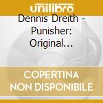 Dennis Dreith - Punisher: Original Motion Picture Soundt cd musicale
