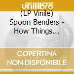 (LP Vinile) Spoon Benders - How Things Repeat vinile