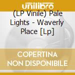 (LP Vinile) Pale Lights - Waverly Place [Lp] lp vinile