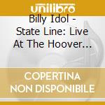 Billy Idol - State Line: Live At The Hoover Dam cd