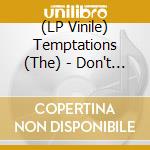 (LP Vinile) Temptations (The) - Don't Send Me Away B/W (Loneliness Made Me Realize) It's You That I Need (7') vinile