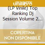 (LP Vinile) Top Ranking Dj Session Volume 2 / Various vinile