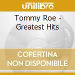 Tommy Roe - Greatest Hits cd musicale di Tommy Roe