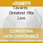 Tavares - Greatest Hits Live cd musicale di Tavares