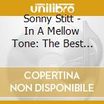 Sonny Stitt - In A Mellow Tone: The Best Of cd musicale di Sonny Stitt
