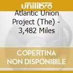 Atlantic Union Project (The) - 3,482 Miles cd