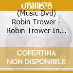 (Music Dvd) Robin Trower - Robin Trower In Concert With Sari Schorr cd