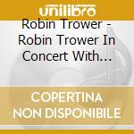 Robin Trower - Robin Trower In Concert With Sari Schorr cd