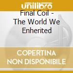Final Coil - The World We Enherited cd
