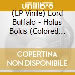 (LP Vinile) Lord Buffalo - Holus Bolus (Colored Vinyl) vinile