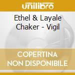 Ethel & Layale Chaker - Vigil cd musicale