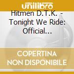 Hitmen D.T.K. - Tonight We Ride: Official Bootleg, Live In Sydney cd
