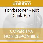 Tombstoner - Rot Stink Rip cd