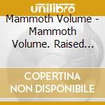 Mammoth Volume - Mammoth Volume. Raised Up By Witches cd