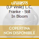 (LP Vinile) L.C. Franke - Still In Bloom vinile