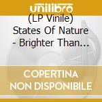 (LP Vinile) States Of Nature - Brighter Than Before vinile