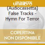 (Audiocassetta) False Tracks - Hymn For Terror cd