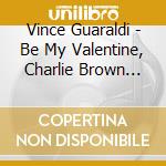 Vince Guaraldi - Be My Valentine, Charlie Brown (Original Soundtrack Recording 50Th Anniversary Extended Edition) cd