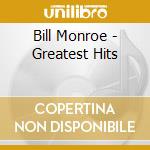 Bill Monroe - Greatest Hits cd musicale di Bill Monroe