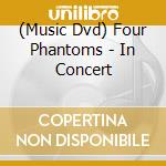 (Music Dvd) Four Phantoms - In Concert cd