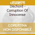 Dischord - Corruption Of Innocense cd musicale di Dischord