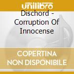 Dischord - Corruption Of Innocense cd
