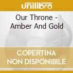 Our Throne - Amber And Gold cd