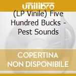 (LP Vinile) Five Hundred Bucks - Pest Sounds vinile